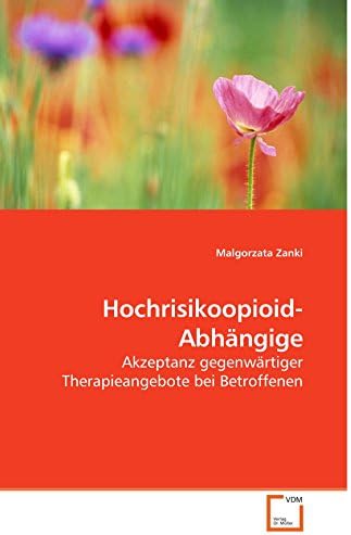 Hochrisikoopioidabhängige: Akzeptanz gegenwärtiger Therapieangebote bei Betroffenen