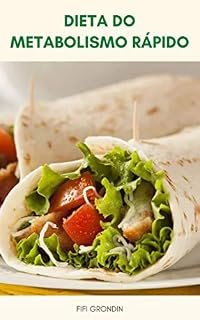 Livro Dieta Do Metabolismo Rápido : Deixe O Metabolismo Queimar A Gordura - Revisões Rápidas Da Dieta Do Metabolismo - É A Dieta De Metabolismo Rápido Certo Para Você - Comer O Quanto Você Quiser