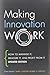 Making Innovation Work: How to Manage It, Measure It, and Profit from It