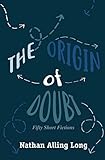 The Origin of Doubt: Fifty Short Fictions by