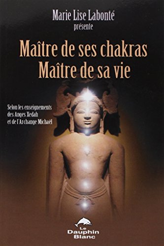 Maître de ses chakras. Maître de sa vie (French Edition) by Marie-Lise Labonté