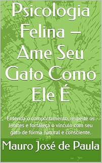 Livro Psicologia Felina – Ame Seu Gato Como Ele É: Entenda o comportamento, respeite os limites e fortaleça o vínculo com seu gato de forma natural e consciente.