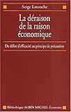 La Déraison de la raison économique: Du délire d'efficacité au principe de précaution (Biblioth by