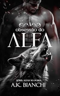 Livro A Obsessão do Alfa: (livro único) (Alfas no poder)