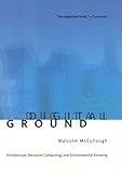 Digital Ground: Architecture, Pervasive Computing, and Environmental Knowing (MIT Press)