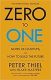 Zero to One: Note on Start Ups, or How to Build the Future Paperback – 18 Sep 2014 by Peter Thiel (Author), Blake Masters (Author)