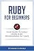 Ruby For Beginners: Your Guide To Easily Learn Ruby Programming in 7 days by iCode Academy, Ruby Programming