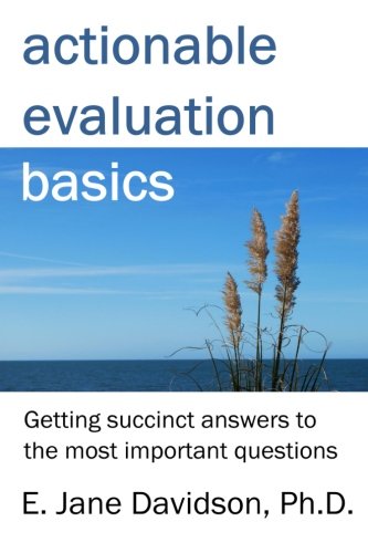 Actionable Evaluation Basics: Getting succinct answers to the most important questions [minibook]