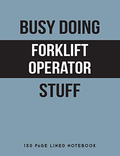 Busy Doing Forklift Operator Stuff: 150 Page Lined Notebook