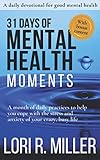 31 Days of Mental Health Moments: A month of daily practices to help you cope with the stress and an by Lori R. Miller