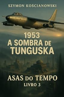 Livro 1953 - A Sombra de Tunguska (ASAS DO TEMPO Livro 3)