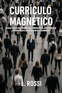 Livro Currículo Magnético: Como Criar um Currículo Irresistível, Conquistar Entrevistas e Alavancar Sua Carreira. Destaque-se e Conquiste a Vaga dos Seus Sonhos