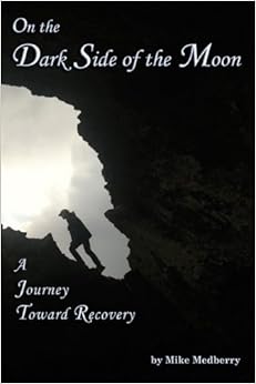 On the Dark Side of the Moon: A Journey to Recovery, by Mike Medberry
