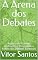 Livro A Arena dos Debates: Analisando Grandes Confrontos e Projetando o Futuro dos Debates Eleitorais