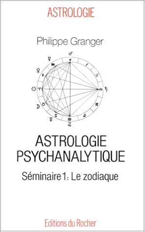 Amazon Fr Astrologie Psychanalytique Seminaire 1 Le Zodiaque Granger Philippe Dorey Roger Livres