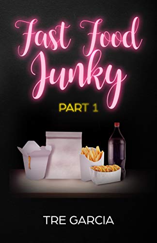 Fast Food Junky: Part 1 by Tre Garcia