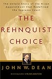 Front cover for the book The Rehnquist Choice: The Untold Story of the Nixon Appointment That Redefined the Supreme Court by John W. Dean