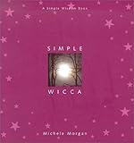 Simple Wicca (Simple Wisdom Book) by Michele Morgan