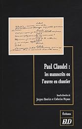 Paul Claudel, les manuscrits ou l'oeuvre en chantier