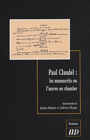 Paul Claudel, les manuscrits ou l'oeuvre en chantier