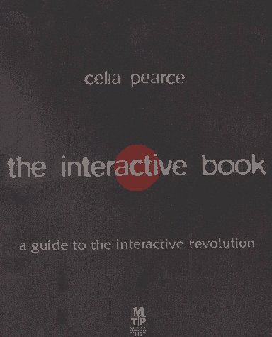 The Interactive Book: A Guide to the Interactive Revolution by Celia Pearce