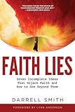 Faith Lies: Seven Incomplete Ideas That Hijack Faith and How to See Beyond Them by Darrell Smith