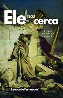 Ele nos cerca: Jeremias e o sentido da oração
