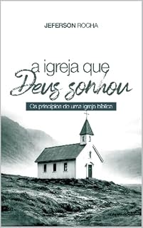 Livro A igreja que Deus sonhou: Os princípios de uma igreja bíblica