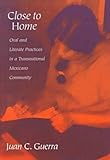 Close to Home: Oral and Literate Practices in a Transnational Mexicano Community (Language and Literacy Series (Teachers College Pr))
