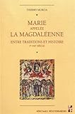 Marie appelée la Magdaléenne : Entre traditions et histoire (Ier-VIIIe siècle) by 