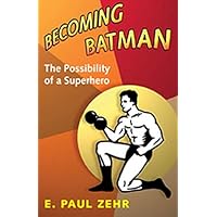 Becoming Batman: The Possibility of a Superhero