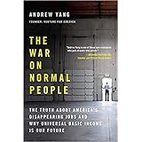 [By Andrew Yang ] The War on Normal People: The Truth About America's Disappearing Jobs and Why Universal Basic Income Is Our