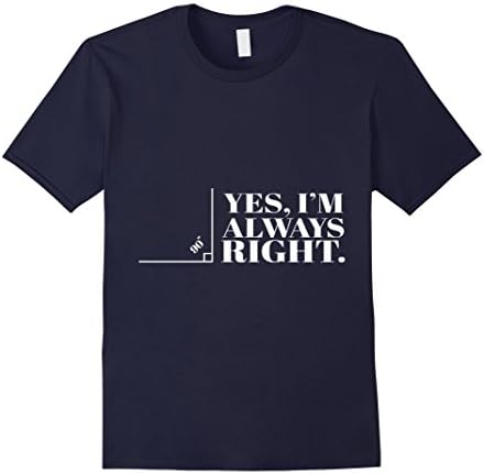 Mens Yes I'm Always Right Funny T-Shirt Cool Math Geek Nerd Gift Medium Navy