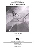 Autodesk AuotCAD 2006 : Fundamentals, Moss, Elise, 1585032484