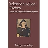 Yolonda's Italian Kitchen: Stories and Recipes Dedicated to my Mom