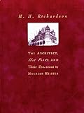 H. H. Richardson: The Architect, His Peers, and Their Era