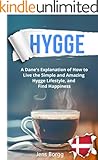 Hygge: The Complete Book of Hygge: A Real Dane's Explanation of How to Live the Simple and Amazing Hygge Lifestyle, and Find Happiness