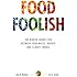 Food Foolish: The Hidden Connection Between Food Waste, Hunger and Climate Change