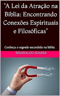 Livro "A Lei da Atração na Bíblia: Encontrando Conexões Espirituais e Filosóficas": O segredo da lei da atração.