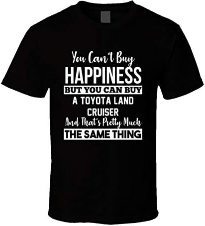 You Can't Buy Happiness Toyota Land Cruiser Car Lover Enthusiast T Shirt