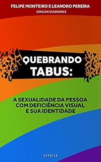 Livro Quebrando Tabus: A sexualidade da pessoa com deficiência visual e sua identidade