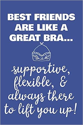 Good Friends Are Like Bras Best Friends Are Like A Great Bra - Supportive, Flexible, And Always There  To Lift You Up: 6X9 Lined Writing Notebook Journal, 120 Pages – Royal Blue  ... Friendship (Just Because Gifts