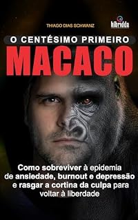 Livro O CENTÉSIMO PRIMEIRO MACACO: Como sobrevier à epidemia de ansiedade, Burnout e depressão, e rasgar a cortina da culpa para voltar à liberdade