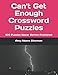 Can't Get Enough Crossword Puzzles: 100 Puzzles Never Before Published (Volume 1) by Amy Adams Elterman