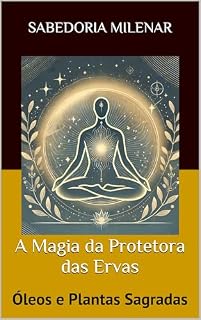Livro A Magia da Protetora das Ervas: Óleos e Plantas Sagradas