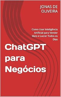 Livro ChatGPT para Negócios: Como Usar Inteligência Artificial para Vender Mais e Lucrar Todos os Dias