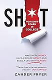 Sh*t You Don't Learn In College: Make More