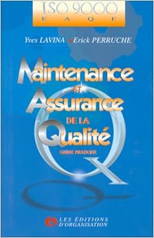 Maintenance et assurance de la qualité. Guide pratique, by Yves Lavina Erick Perruche Maintenance et assurance de la qualité. Guide pratique, by Yves Lavina Erick Perruche