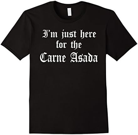 Mens I'm Just Here For The Carne Asada T-Shirt 2XL Black