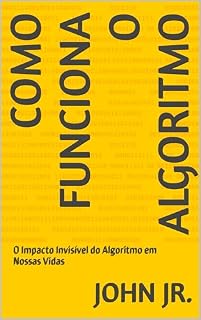 Livro Como Funciona o Algoritmo: O Impacto Invisível do Algoritmo em Nossas Vidas